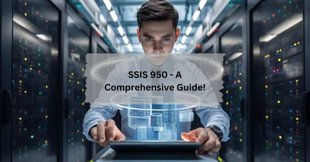 SSIS 950 - A Comprehensive Guide!